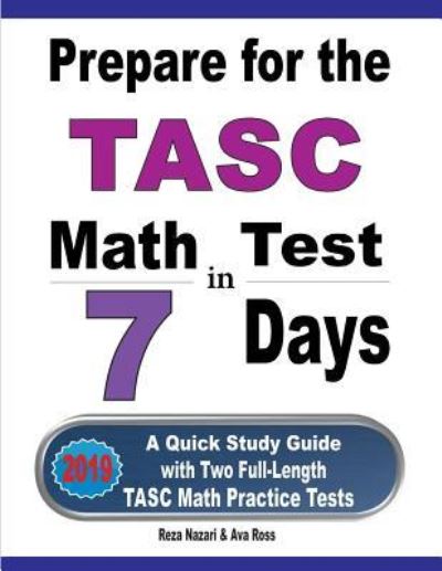 Prepare for the TASC Math Test in 7 Days - Reza Nazari - Books - Effortless Math Education - 9781646121007 - June 18, 2019