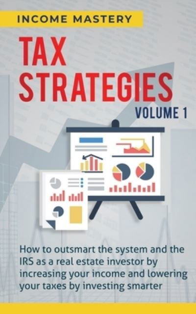 Tax Strategies - Income Mastery - Livres - Kazravan Enterprises LLC - 9781647773007 - 20 janvier 2020