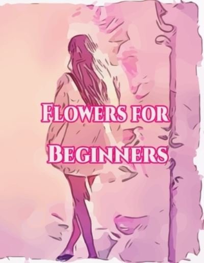 Cover for Geen Flwer · Flowers for Beginners : (Pocketbok) (2020)