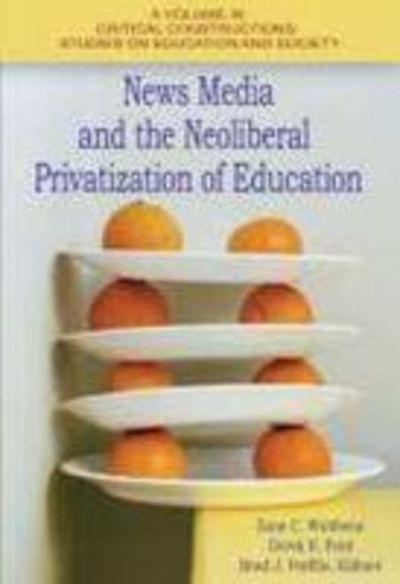Cover for Curry Stephenson Malott · News Media and the Neoliberal Privitization of Education (Hardcover Book) (2016)