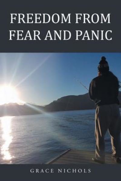 Freedom from Fear and Panic - Grace Nichols - Bøker - Christian Faith Publishing, Inc - 9781681979007 - 16. februar 2017