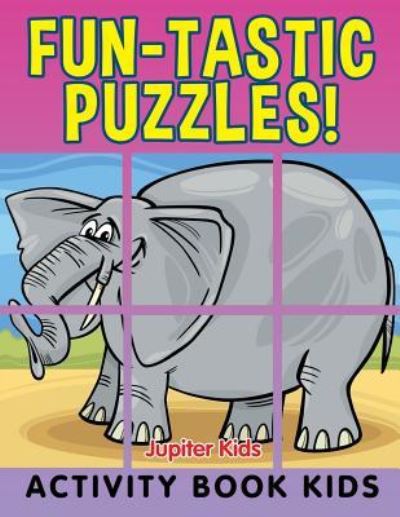 Cover for Jupiter Kids · Fun-tastic Puzzles!: Activity Book Kids (Paperback Book) (2015)