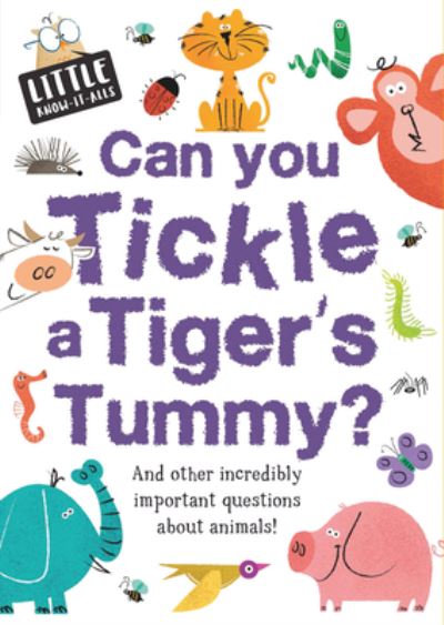 Cover for Sue Nicholson · Can You Tickle a Tiger's Tummy? - Little Know-It-All (Hardcover Book) (2017)