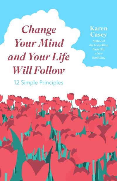 Cover for Karen Casey · Change Your Mind and Your Life Will Follow: Master your Mindset with 12 Simple Principles (Pocketbok) (2023)