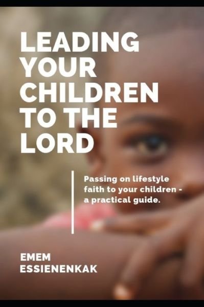Cover for Emem Essienenkak · Leading Your Children to the Lord (Paperback Bog) (2019)