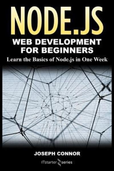 Cover for IT Starter Series · Node.js : Web Development for Beginners : Learn the Basics of Node.js in One Week (Paperback Book) (2018)