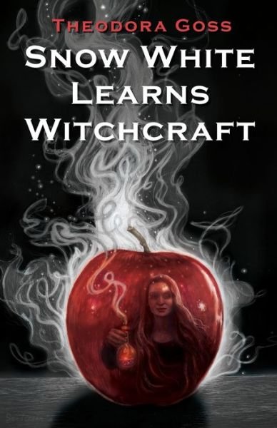 Cover for Theodora Goss · Snow White Learns Witchcraft: Stories and Poems (Book) (2019)