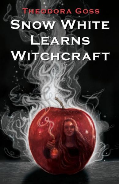 Snow White Learns Witchcraft: Stories and Poems - Theodora Goss - Books - Mythic Delirium Books - 9781732644007 - February 5, 2019