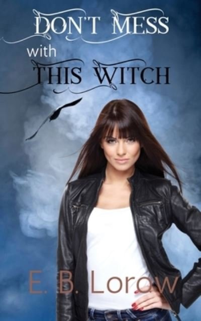Cover for E B Lorow · Don't Mess With This Witch: Teen witches in magical juvie, because they really messed up! (Paperback Bog) (2020)