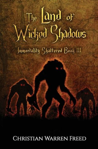 Cover for Christian Warren Freed · The Land of Wicked Shadows: Immortality Shattered Book III (Paperback Book) (2021)