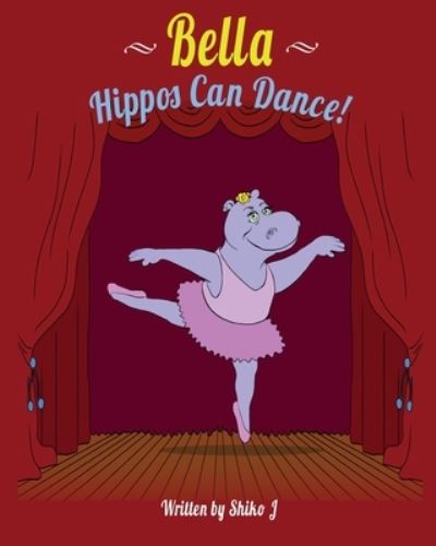 Bella Hippos Can Dance - J Shiko - Książki - Blue Elephant Publishing - 9781735713007 - 2 kwietnia 2021