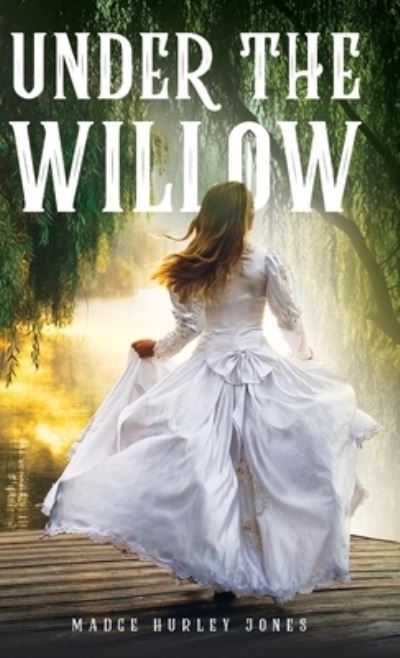 Cover for Madge Hurley Jones · Under the Willow (Book) (2021)