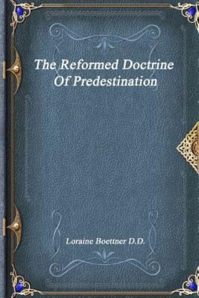 Cover for Loraine Boettner D D · The Reformed Doctrine Of Predestination (Paperback Bog) (2017)
