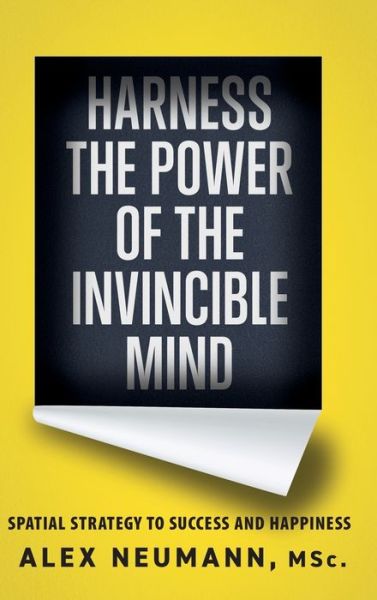 Cover for Alex Neumann · Harness the Power of the Invincible Mind: Spatial Strategy to Success and Happiness (Gebundenes Buch) [2nd edition] (2020)