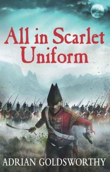 Cover for Adrian Goldsworthy · All in Scarlet Uniform - The Napoleonic Wars (Paperback Bog) (2014)