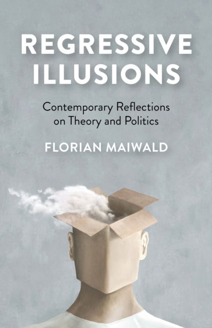 Cover for Florian Maiwald · Regressive Illusions: Contemporary Reflections on Theory and Politics (Paperback Book) (2025)