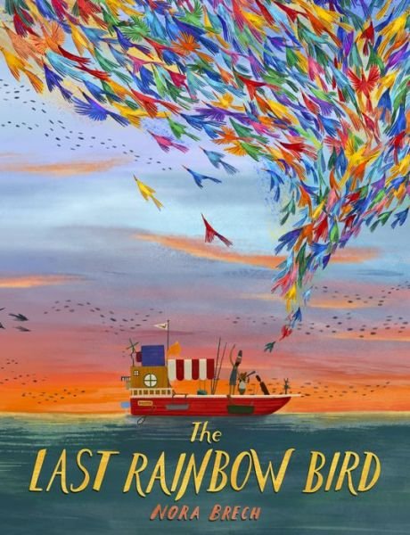Cover for Nora Brech · The Last Rainbow Bird (Hardcover bog) (2022)