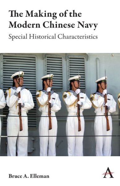 Cover for Bruce A. Elleman · The Making of the Modern Chinese Navy: Special Historical Characteristics - Anthem Impact (Paperback Book) (2019)