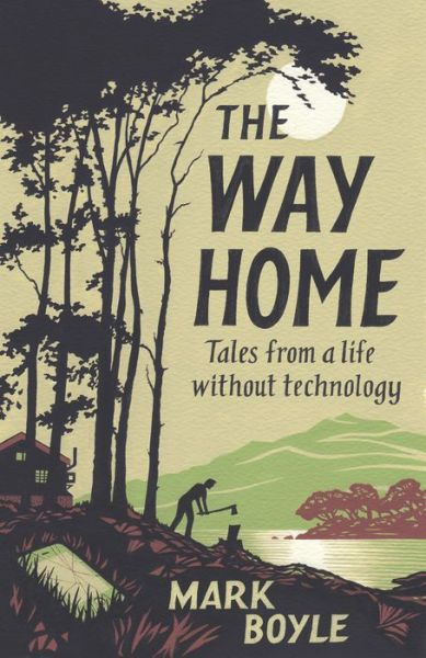 Cover for Mark Boyle · The Way Home: Tales from a life without technology (Hardcover Book) (2019)