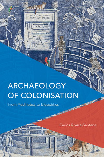 Cover for Carlos Rivera-Santana · Archaeology of Colonisation: From Aesthetics to Biopolitics (Hardcover Book) (2019)