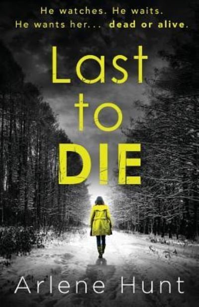 Cover for Arlene Hunt · Last to Die (Book) (2016)