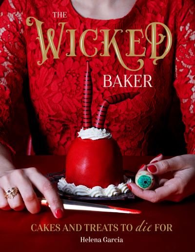 Cover for Helena Garcia · The Wicked Baker: Cakes and Treats to Die For (Hardcover bog) (2020)