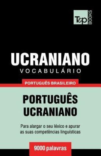 Cover for Andrey Taranov · Vocabulario Portugues Brasileiro-Ucraniano - 9000 palavras - Brazilian Portuguese Collection (Taschenbuch) (2019)
