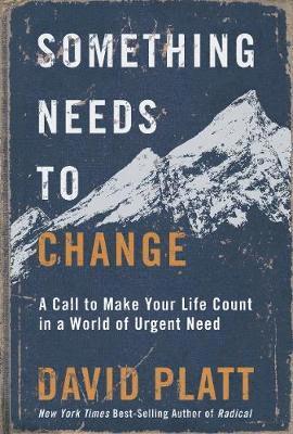 Cover for David Platt · Something Needs to Change: A Call to Make Your Life Count in a World of Urgent Need (Paperback Book) (2019)