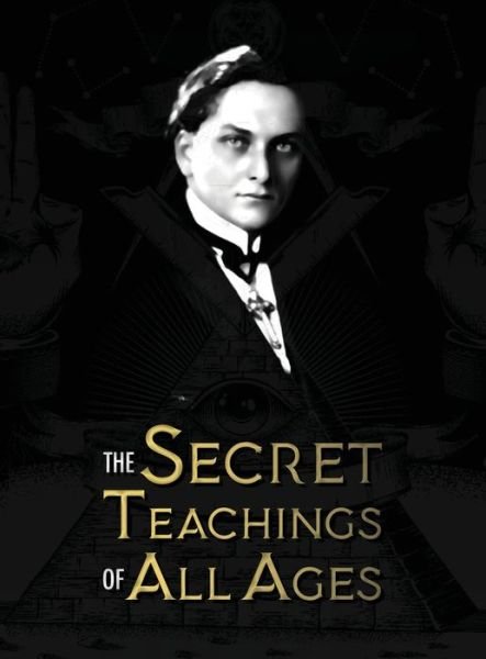Cover for Manly Palmer Hall · The Secret Teachings of All Ages: an encyclopedic outline of Masonic, Hermetic, Qabbalistic and Rosicrucian Symbolical Philosophy - being an interpretation of the Secret Teachings concealed within the Rituals, Allegories, and Mysteries of all Ages (Hardcover Book) (2020)