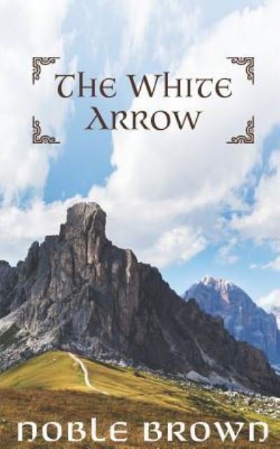 The White Arrow - Noble Brown - Kirjat - Independently Published - 9781791335007 - maanantai 10. joulukuuta 2018