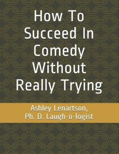 Cover for Ashley Lenartson · How to Succeed in Comedy Without Really Trying (Paperback Book) (2019)