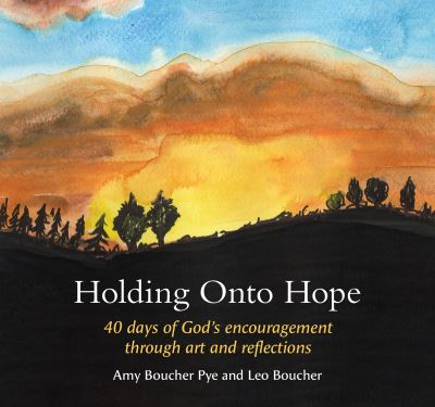 Cover for Amy Boucher Pye · Holding Onto Hope: 40 days of God’s encouragement through art and reflections (Inbunden Bok) (2023)