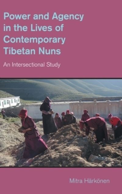 Cover for Mitra Harkonen · Power and Agency in the Lives of Contemporary Tibetan Nuns: An Intersectional Study - The Study of Religion in a Global Context (Hardcover Book) (2023)