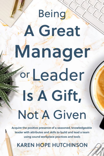 Cover for Karen Hope Hutchinson · Being a Great Manager or Leader Is a Gift, Not a Given (Paperback Book) (2024)