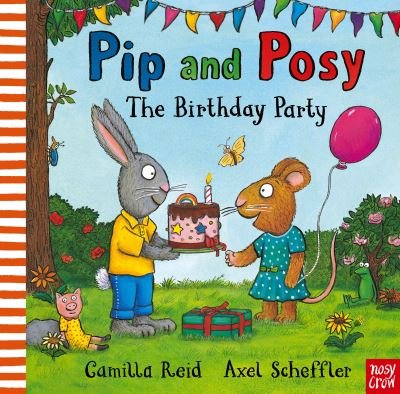 Pip and Posy: The Birthday Party: A classic storybook about when things don't go to plan - Pip and Posy - Reid, Camilla (Editorial Director) - Kirjat - Nosy Crow Ltd - 9781839945007 - torstai 6. huhtikuuta 2023