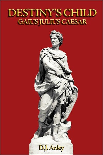 Cover for D. J. Anley · Destiny's Child - Gaius Julius Caesar (Paperback Book) (2007)