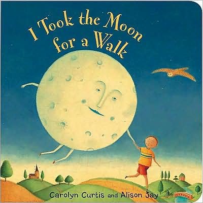 Cover for Carolyn Curtis · I Took the Moon for a Walk (Board book) (2008)