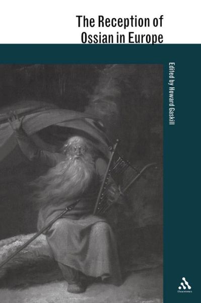 The Reception of Ossian in Europe - Howard Gaskill - Books - Bloomsbury Academic - 9781847146007 - December 22, 2008