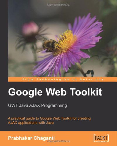 Cover for Prabhakar Chaganti · Google Web Toolkit Gwt Java Ajax Programming: a Step-by-step to Google Web Toolkit for Creating Ajax Applications Fast (From Technologies to Solutions) (Paperback Book) [1st Ed. edition] (2007)