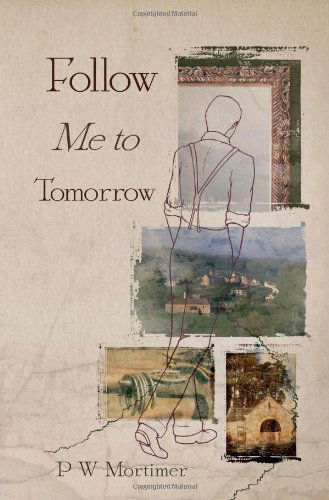 Cover for P. W. Mortimer · Follow Me to Tomorrow (Paperback Book) (2009)