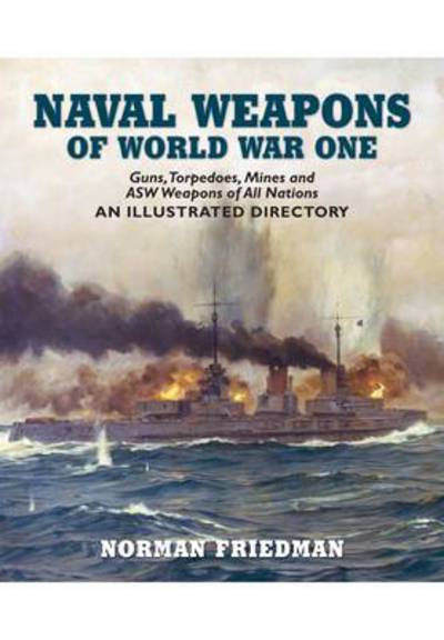 Naval Weapons of World War One - Norman Friedman - Books - Pen & Sword Books Ltd - 9781848321007 - October 20, 2011