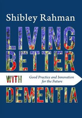 Cover for Shibley Rahman · Living Better with Dementia: Good Practice and Innovation for the Future (Paperback Book) (2015)