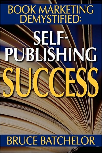 Cover for Bruce T. Batchelor · Book Marketing Demystified: Enjoy Discovering the Optimal Way to Sell Your Self-published Book, Practical Advice from the Inventor of Print-on-demand (Pod) Publishing (Paperback Bog) (2007)