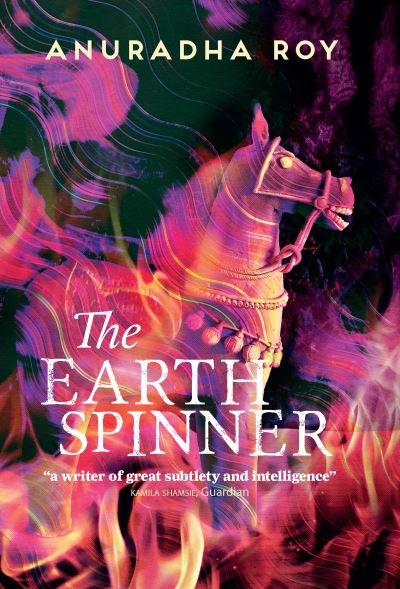 Cover for Anuradha Roy · The Earthspinner (Hardcover bog) (2021)