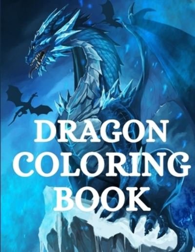 Cover for Nikolas Parker · Dragon Coloring Book: For Men and Women with Mythological Creatures Relaxation and Stress Relieving with over +40 High Quality Beautiful Mandala Coloring Pages (Paperback Book) (2021)