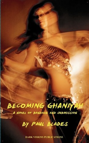 Cover for Paul Blades · Becoming Ghaniyah- a Novel of Bondage and Submission (Pocketbok) (2011)