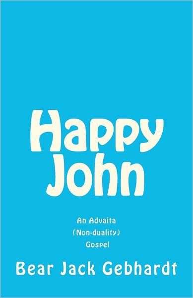 Cover for Bear Jack Gebhardt · Happy John: an Advaita (Non-duality) Gospel (Pocketbok) (2012)