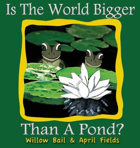 April Fields · Is the World Bigger Than a Pond? (Hardcover Book) (2013)
