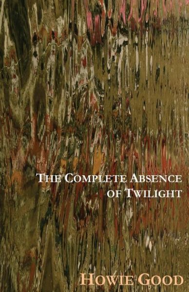 Cover for Howie Good · The Complete Absence of Twilight (Paperback Book) (2014)