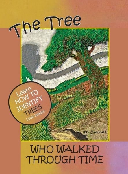 Cover for M. Carroll · The Tree Who Walked Through Time: a Tree Identification Story (Hardcover Book) (2014)